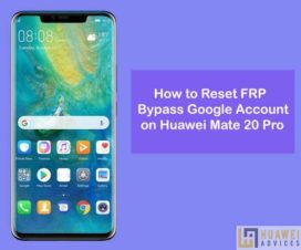 Reset FRP Bypass Google account Huawei Mate 20 Pro